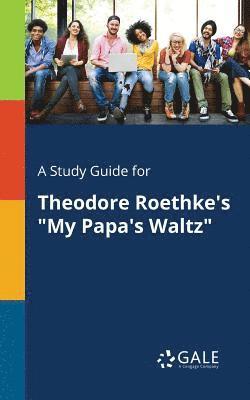 bokomslag Study Guide for Theodore Roethke's "My Papa's Waltz"
