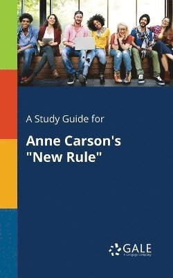 Cengage Learning Gale - Study Guide for Anne Carson's "New Rule", Häftad. Tillgänglighet: Lägg i varukorg