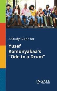 bokomslag A Study Guide for Yusef Komunyakaa's &quot;Ode to a Drum&quot;