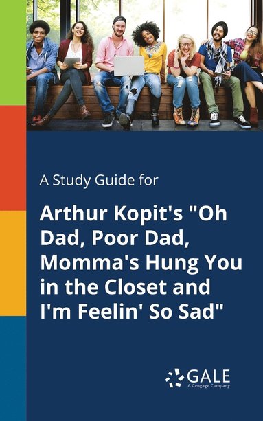 bokomslag A Study Guide for Arthur Kopit's &quot;Oh Dad, Poor Dad, Momma's Hung You in the Closet and I'm Feelin' So Sad&quot;