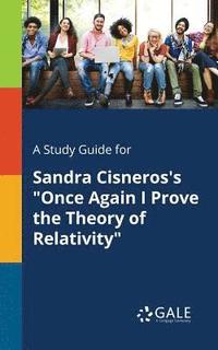 bokomslag Study Guide for Sandra Cisneros's "Once Again I Prove the Theory of Relativity"