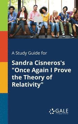 bokomslag A Study Guide for Sandra Cisneros's &quot;Once Again I Prove the Theory of Relativity&quot;