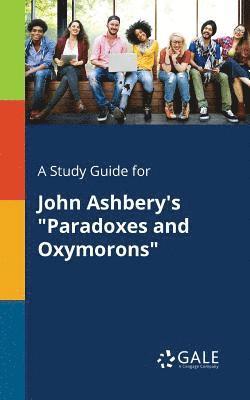 Cengage Learning Gale - Study Guide for John Ashbery's "Paradoxes and Oxymorons", Häftad