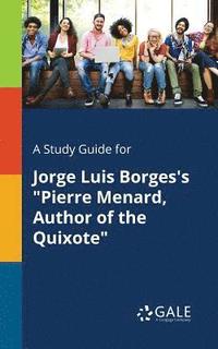 bokomslag A Study Guide for Jorge Luis Borges's &quot;Pierre Menard, Author of the Quixote&quot;