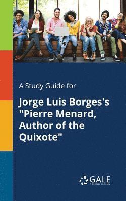 bokomslag A Study Guide for Jorge Luis Borges's &quot;Pierre Menard, Author of the Quixote&quot;