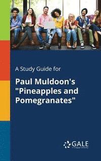 bokomslag A Study Guide for Paul Muldoon's &quot;Pineapples and Pomegranates&quot;