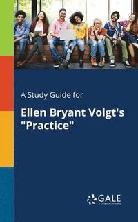 bokomslag A Study Guide for Ellen Bryant Voigt's &quot;Practice&quot;