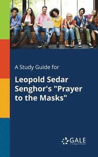 bokomslag A Study Guide for Leopold Sedar Senghor's &quot;Prayer to the Masks&quot;