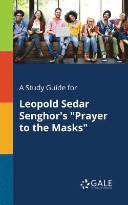 bokomslag A Study Guide for Leopold Sedar Senghor's &quot;Prayer to the Masks&quot;