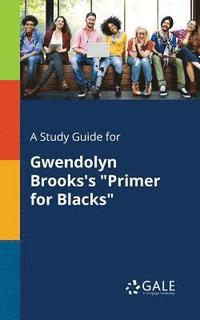 bokomslag A Study Guide for Gwendolyn Brooks's &quot;Primer for Blacks&quot;