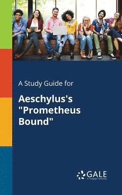 A Study Guide for Aeschylus's &quot;Prometheus Bound&quot; 1