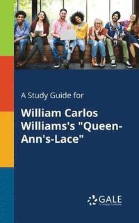 bokomslag A Study Guide for William Carlos Williams's &quot;Queen-Ann's-Lace&quot;