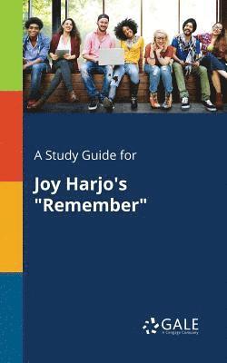 A Study Guide for Joy Harjo's &quot;Remember&quot; 1