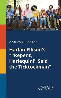 Cengage Learning Gale - Study Guide for Harlan Ellison's "''Repent, Harlequin!'' Said the Ticktockman", Häftad