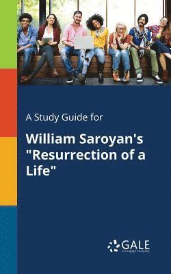 A Study Guide for William Saroyan's &quot;Resurrection of a Life&quot; 1