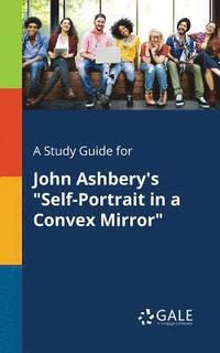 bokomslag A Study Guide for John Ashbery's &quot;Self-Portrait in a Convex Mirror&quot;
