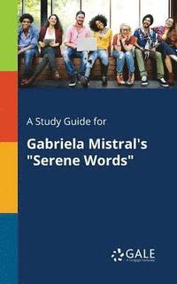 bokomslag A Study Guide for Gabriela Mistral's &quot;Serene Words&quot;