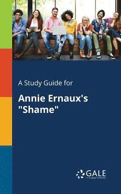 bokomslag A Study Guide for Annie Ernaux's &quot;Shame&quot;
