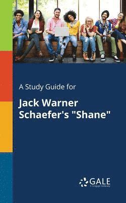 A Study Guide for Jack Warner Schaefer's &quot;Shane&quot; 1