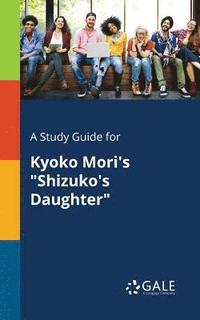 bokomslag A Study Guide for Kyoko Mori's &quot;Shizuko's Daughter&quot;