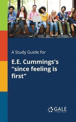 A Study Guide for E.E. Cummings's &quot;since Feeling is First&quot; 1