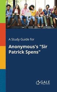 bokomslag A Study Guide for Anonymous's &quot;Sir Patrick Spens&quot;