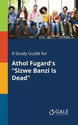 bokomslag A Study Guide for Athol Fugard's &quot;Sizwe Banzi Is Dead&quot;