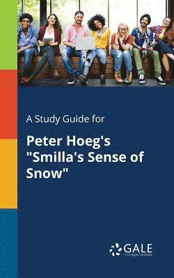 Cengage Learning Gale - Study Guide for Peter Hoeg's "Smilla's Sense of Snow", Häftad