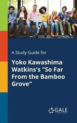 bokomslag A Study Guide for Yoko Kawashima Watkins's &quot;So Far From the Bamboo Grove&quot;