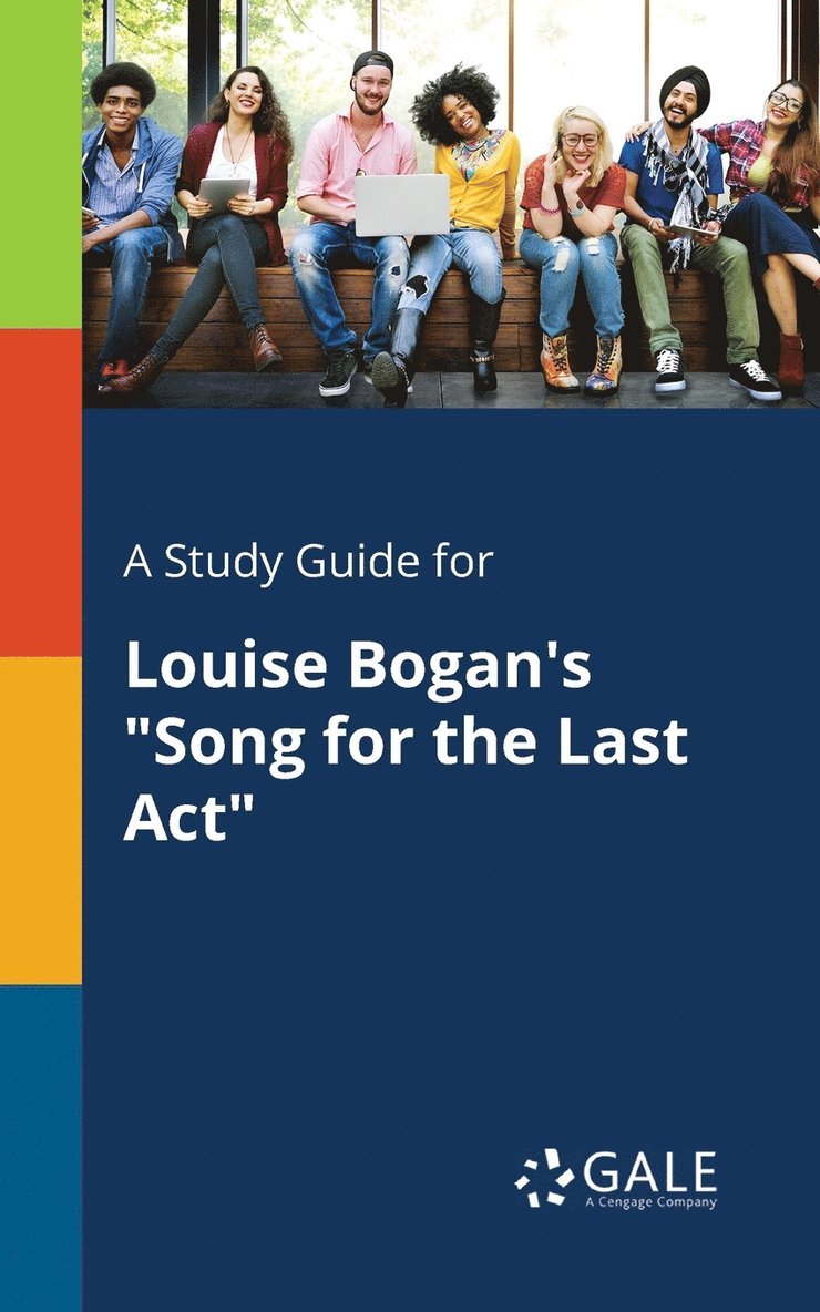 A Study Guide for Louise Bogan's &quot;Song for the Last Act&quot; 1