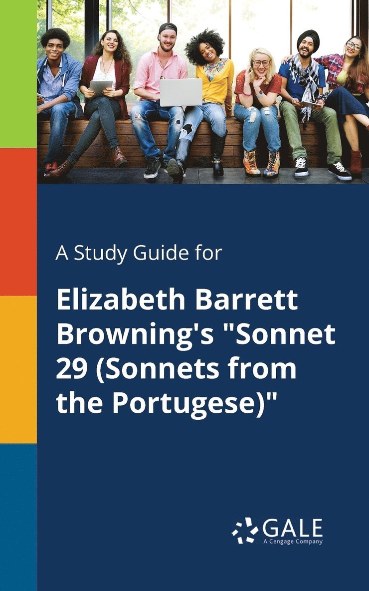 A Study Guide for Elizabeth Barrett Browning's &quot;Sonnet 29 (Sonnets From the Portugese)&quot; 1