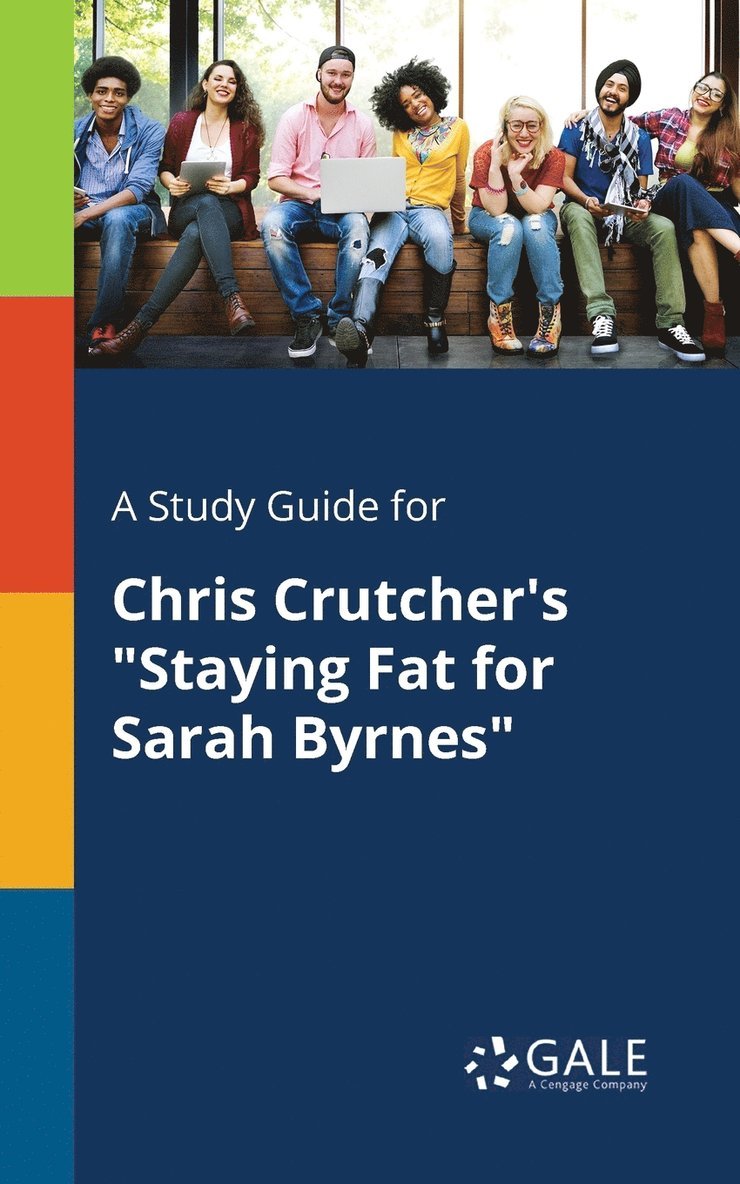 A Study Guide for Chris Crutcher's &quot;Staying Fat for Sarah Byrnes&quot; 1