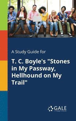 A Study Guide for T. C. Boyle's &quot;Stones in My Passway, Hellhound on My Trail&quot; 1