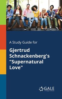 bokomslag A Study Guide for Gjertrud Schnackenberg's &quot;Supernatural Love&quot;