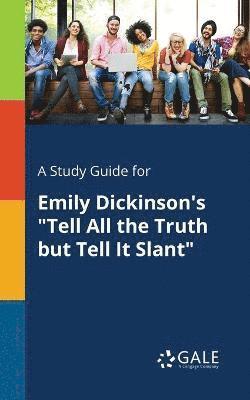 Cengage Learning Gale - Study Guide for Emily Dickinson's "Tell All the Truth but Tell It Slant", Häftad