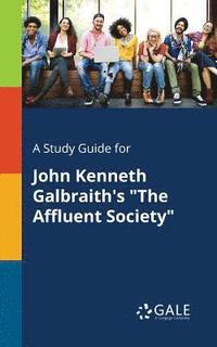 bokomslag A Study Guide for John Kenneth Galbraith's &quot;The Affluent Society&quot;