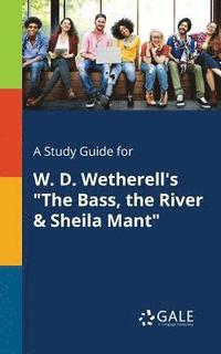 bokomslag A Study Guide for W. D. Wetherell's &quot;The Bass, the River & Sheila Mant&quot;