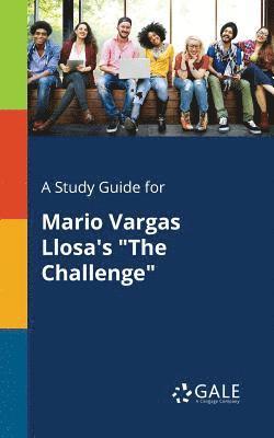 bokomslag A Study Guide for Mario Vargas Llosa's &quot;The Challenge&quot;