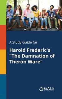 bokomslag A Study Guide for Harold Frederic's &quot;The Damnation of Theron Ware&quot;