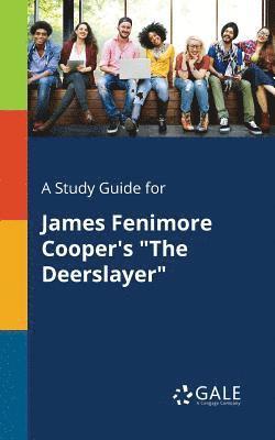 Cengage Learning Gale - Study Guide for James Fenimore Cooper's "The Deerslayer", Häftad