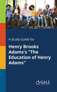 bokomslag A Study Guide for Henry Brooks Adams's &quot;The Education of Henry Adams&quot;