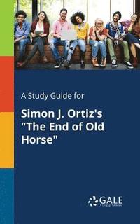 bokomslag Study Guide for Simon J. Ortiz's "The End of Old Horse"