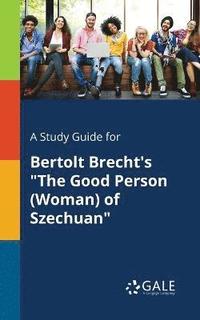 bokomslag A Study Guide for Bertolt Brecht's &quot;The Good Person (Woman) of Szechuan&quot;