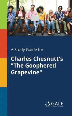 A Study Guide for Charles Chesnutt's &quot;The Goophered Grapevine&quot; 1