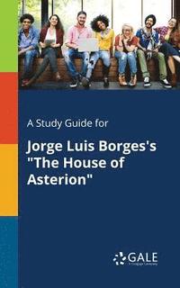 bokomslag A Study Guide for Jorge Luis Borges's &quot;The House of Asterion&quot;