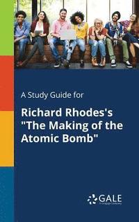 bokomslag A Study Guide for Richard Rhodes's &quot;The Making of the Atomic Bomb&quot;