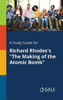 A Study Guide for Richard Rhodes's &quot;The Making of the Atomic Bomb&quot; 1