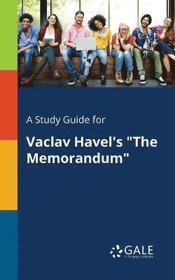 bokomslag A Study Guide for Vaclav Havel's &quot;The Memorandum&quot;