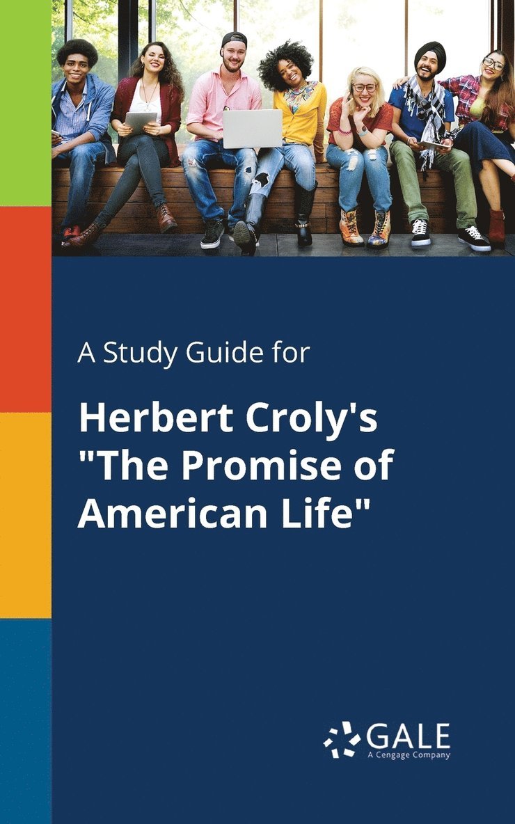 A Study Guide for Herbert Croly's &quot;The Promise of American Life&quot; 1