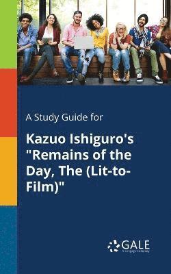 A Study Guide for Kazuo Ishiguro's &quot;Remains of the Day, The (Lit-to-Film)&quot; 1